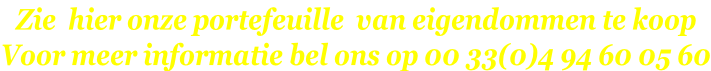 Zie  hier onze portefeuille  van eigendommen te koop Voor meer informatie bel ons op 00 33(0)4 94 60 05 60