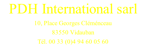PDH International sarl 10, Place Georges Cléménceau 83550 Vidauban Tél. 00 33 (0)4 94 60 05 60