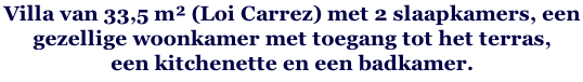 Villa van 33,5 m² (Loi Carrez) met 2 slaapkamers, een  gezellige woonkamer met toegang tot het terras,  een kitchenette en een badkamer.