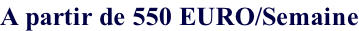 A partir de 550 EURO/Semaine